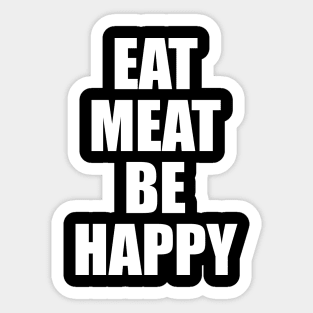 Eat Meat Be Happy - Carnivore Diet Sticker